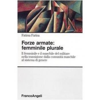Forze armate: femminile plurale. Il femminile e il maschile del militare nella transizione dalla comunità maschile al sistema di genere