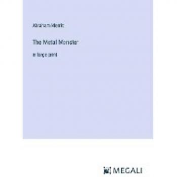 The Metal Monster: in large print