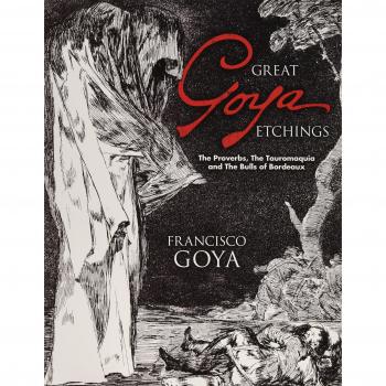 Great Goya Etchings: The Proverbs, the Tauromaquia and the Bulls of Bordeaux