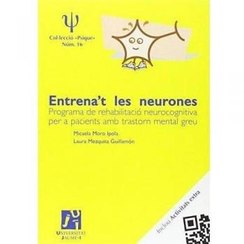 Entrena't les neurones. Programa de rehabilitació neurocognitiva per a pacients amb trastorn mental greu