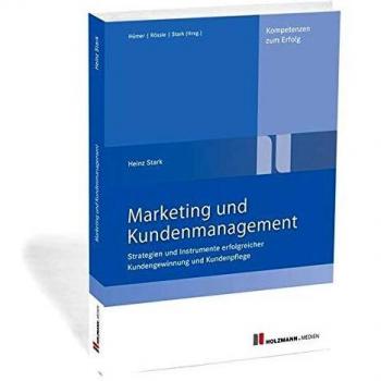 Marketing und Kundenmanagement: Strategien und Instrumente erfolgreicher Kundengewinnung und Kundenpflege