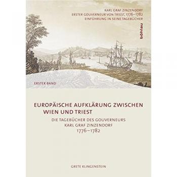 Eva Faber Europäische Aufklärung Zwischen Wien Und Triest: Die Tagebücher Des Gouverneurs Karl Graf Von Zinzendorf 1776-1782. (Veröffentlichungen Der Kommission Für Neuere Geschichte Österreichs)