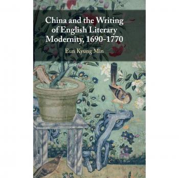 China and the writing of english literary modernity, 1690-1770