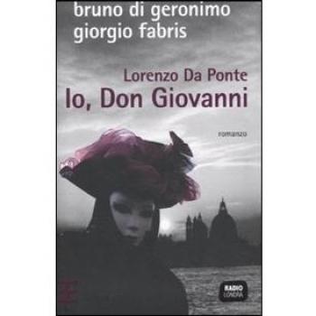 Lorenzo Da Ponte. Io, don Giovanni