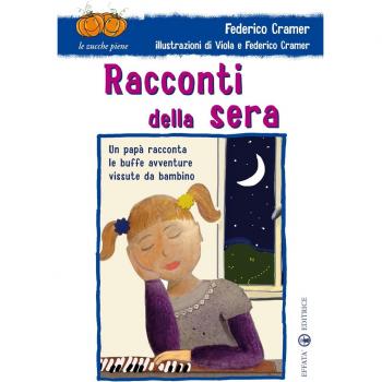 Racconti della sera. Un papà racconta le buffe avventure vissute da bambino. Ediz. illustrata