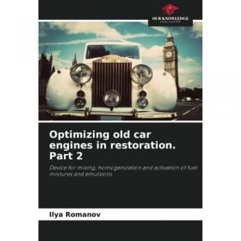 Optimizing old car engines in restoration. Part 2: Device for mixing, homogenization and activation of fuel mixtures and emulsions