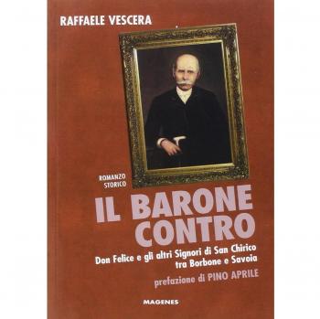 Il barone contro. Don Felice e gli altri signori di San Chirico tra Borbone e Savoia