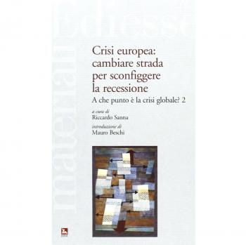 Crisi europea: cambiare strada per sconfiggere la recessione. A che punto è la crisi globale?