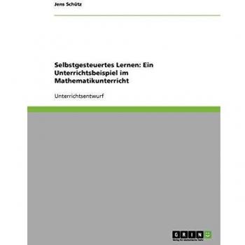 Selbstgesteuertes Lernen: Ein Unterrichtsbeispiel im Mathematikunterricht