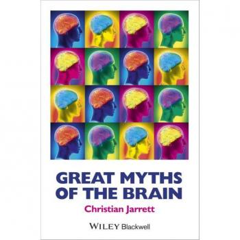 Great Myths of the Brain by Jarrett & Christian Editor & BPS Research Digest author of Brain Watch blog for WIRED