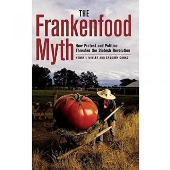 Henry Miller The Frankenfood Myth: How Protest And Politics Threaten The Biotech Revolution