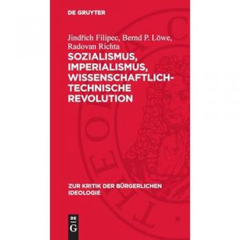 Sozialismus, Imperialismus, wissenschaftlich-technische Revolution: Die wissenschaftlich-technische Revolution in der Klassenauseinandersetzung ... (Zur Kritik der bürgerlichen Ideologie, 41)