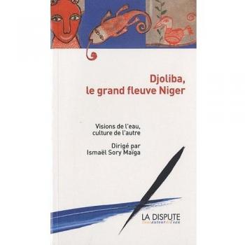 Djoliba, le grand fleuve Niger : Visions de l'eau, culture de l'autre