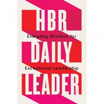 HBR Daily Leader : Everyday Wisdom for Exceptional Leadership