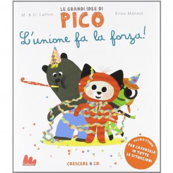 L'unione fa la forza! Le grandi idee di Pico. Ediz. illustrata (Vol. 3)