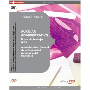Auxiliar Administrativo de la Administración General de la Comunidad Autónoma del País Vasco. Bolsa de trabajo IVAP. Temario Vol. II.