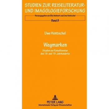 Wegmarken: Studien zur Reiseliteratur des 18. und 19. Jahrhunderts