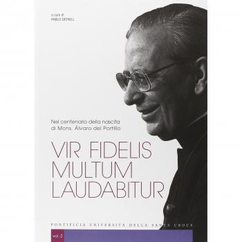 Vir fidelis multum laudabitur. Nel centenario della nascita di Mons. Álvaro del Portillo