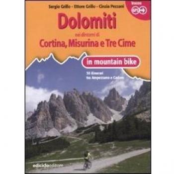 Dolomiti. Nei dintorni di Cortina, Misurina e Tre Cime in mountain bike. 30 itinerari tra Ampezzano e Cadore