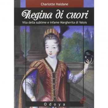 Regina di cuori. Vita della sublime e infame Margherita di Valois
