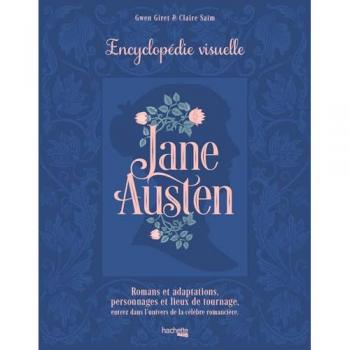 Jane Austen : encyclopédie visuelle : romans et adaptations, personnages et lieux de tournage