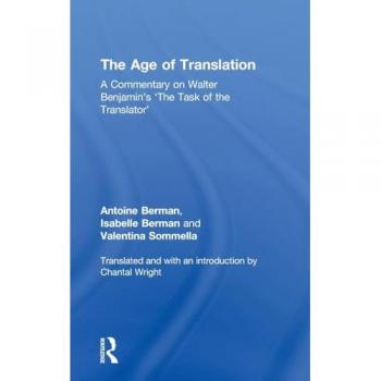 The Age of Translation: A Commentary on Walter Benjamin's 'The Task of the Translator'