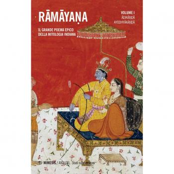 Ramayana. Il grande poema epico della mitologia indiana. Vol. 1: Adikanda, Ayoshyakanda.