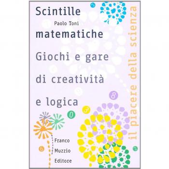 Scintille matematiche. Giochi e gare di creatività e logica