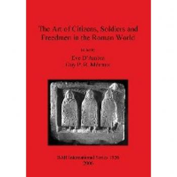 The Art of Citizens Soldiers and Freedmen in the Roman World