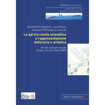 Le api tra realtà scientifica e rappresentazione letteraria e artistica: Atti del convegno di studi