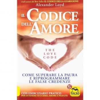 Il codice dell'amore. The love code. Come superare la paura e riprogrammare le false credenze