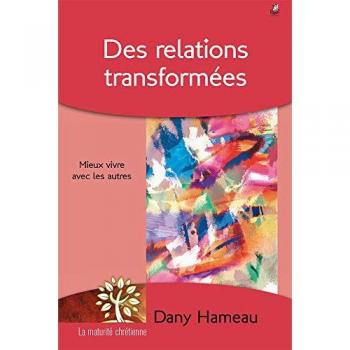 Des relations transformées: Mieux vivre avec les autres