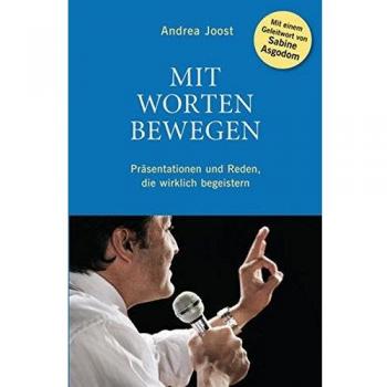 Mit Worten bewegen: Präsentationen und Reden, die wirklich begeistern