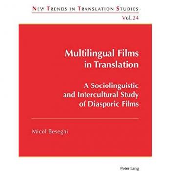 Multilingual Films in Translation: A Sociolinguistic and Intercultural Study of Diasporic Films (New Trends in Translation Studies, Band 24)