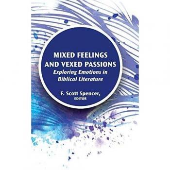Mixed Feelings and Vexed Passions: Exploring Emotions in Biblical Literature