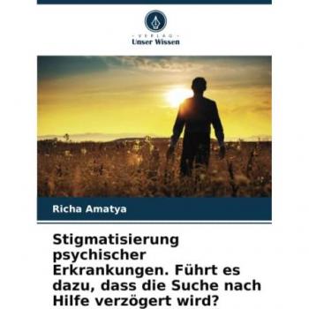 Stigmatisierung psychischer Erkrankungen. Führt es dazu, dass die Suche nach Hilfe verzögert wird?: DE