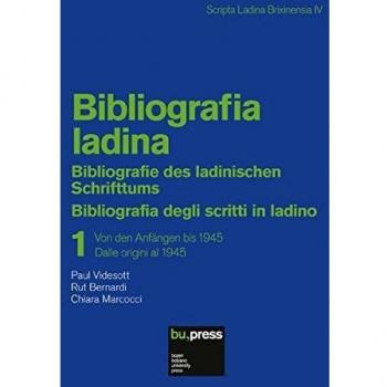 Bibliografia ladina. Bibliografia degli scritti in ladino. Ediz. multilingue. Dalle origini al 1945