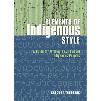 Elements of Indigenous Style: A Guide for Writing by and about Indigenous Peoples