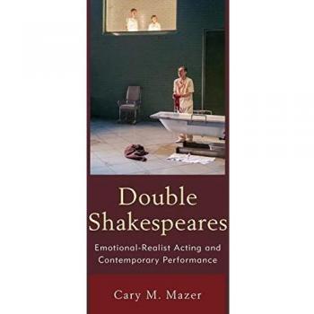 Double Shakespeares: Emotional-Realist Acting and Contemporary Performance