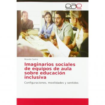 Imaginarios sociales de equipos de aula sobre educación inclusiva: Configuraciones, movilidades y sentidos