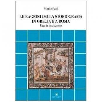 Le ragioni della storiografia in Grecia e a Roma. Una introduzione