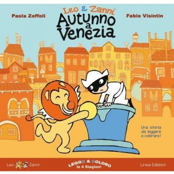 Leo & Zanni. Autunno a Venezia. Leggo e coloro le 4 stagioni. Ediz. a colori