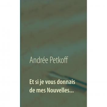 Et si je vous donnais de mes Nouvelles...: Recueil de Nouvelles