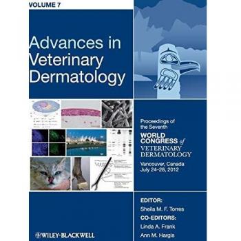 Advances in Veterinary Dermatology: Proceedings of the Seventh World Congress of Veterinary Dermatology, Vancouver, Canada, Jul