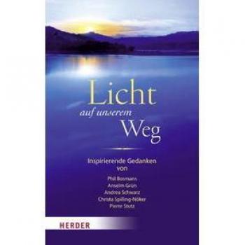 Licht Auf Unserem Weg: Inspirierende Gedanken Von Phil Bosmans, Anselm Grün, Andrea Schwarz, Christa Spilling-Nöker, Pierre Stutz
