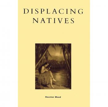 Displacing Natives: The Rhetorical Production of Hawai'i