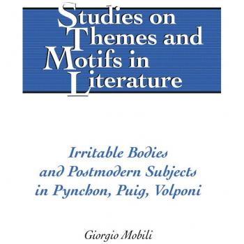 Irritable Bodies and Postmodern Subjects in Pynchon Puig Volponi by Giorgio Mobili