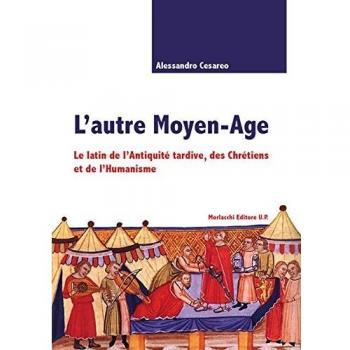 L'autre Moyen-age. Le latin de l'Antiquité tardive, des Chrétiens et de l'Humanisme