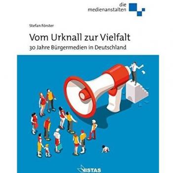 Vom Urknall zur Vielfalt: 30 Jahre Bürgermedien in Deutschland