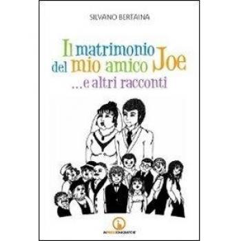 Il matrimonio del mio amico Joe... e altri racconti